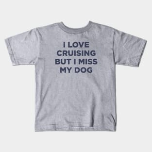 I love cruising but I miss my dog cruise ship vacation funny shirt Kids T-Shirt